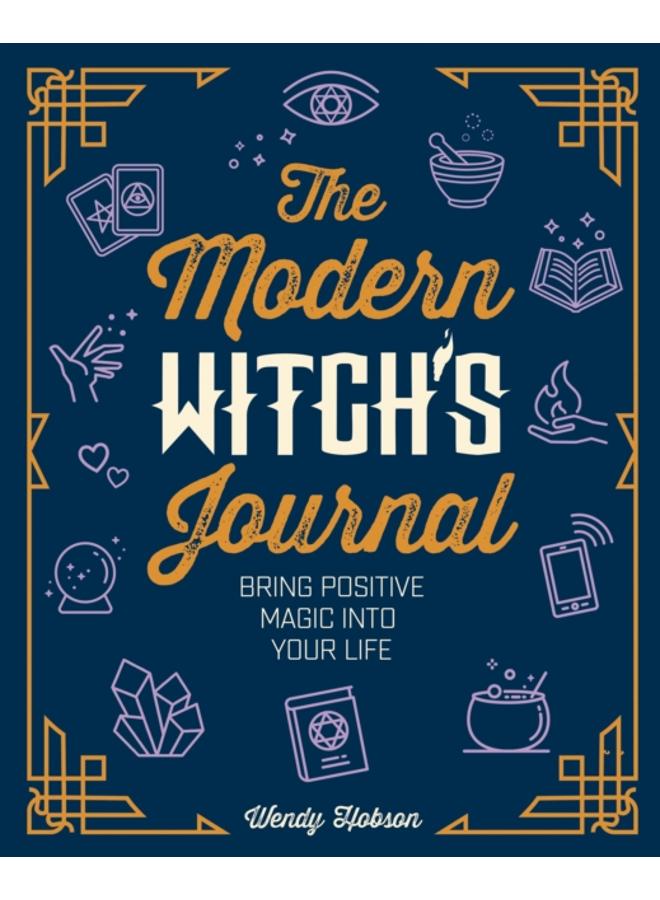 The Modern Witch's Journal : Bring Positive Magic into Your Life 