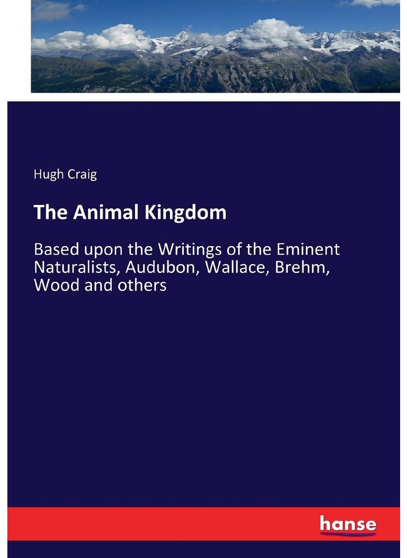 The Animal Kingdom: Based upon the Writings of the Eminent Naturalists, Audubon, Wallace, Brehm, Wood and others  - Image 1
