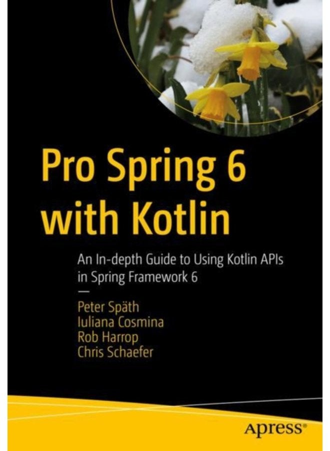 Pro Spring 6 with Kotlin An In depth Guide to Using Kotlin APIs in Spring Framework 6 - Paperback