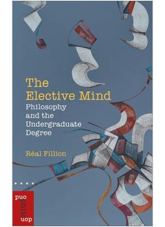 The Elective Mind: Philosophy and the Undergraduate Degree  - Image 2