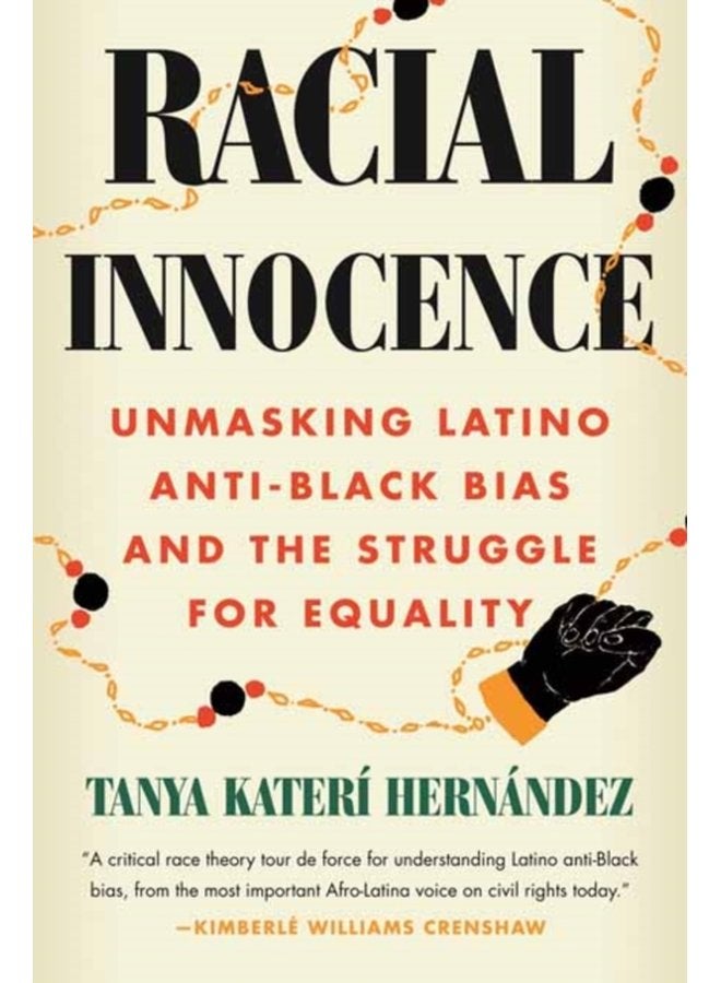 Racial Innocence Unmasking Latino Anti Black Bias and the Struggle for Equality - Hardback