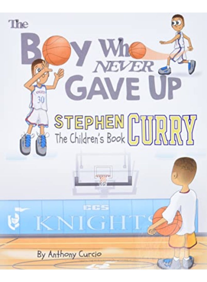 Stephen Curry The Childrens Book The Boy Who Never Gave Up