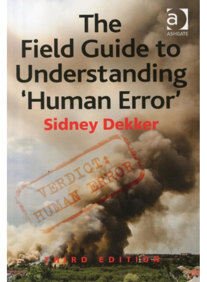 The Field Guide to Understanding 'Human Error'