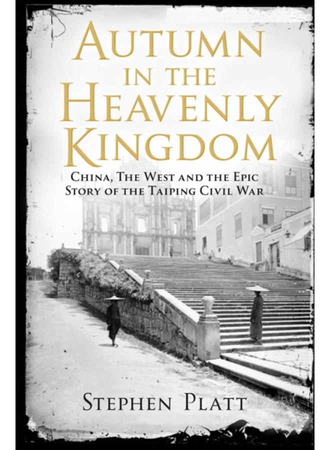 Autumn in the Heavenly Kingdom : China, The West and the Epic Story of the Taiping Civil War 