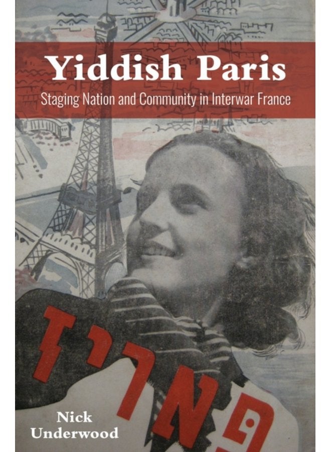 Yiddish Paris Staging Nation and Community in Interwar France - Paperback