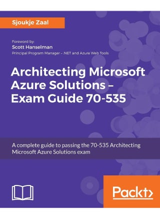 Architecting Microsoft Azure Solutions - Exam Guide 70-535: A complete guide to passing the 70-535 Architecting Microsoft Azure Solutions exam - pzsku/Z7E95A9A06A73B2318727Z/45/1747996923/05b0b247-931f-4f39-bfda-413c6d62e7cd