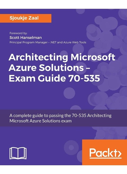 Architecting Microsoft Azure Solutions - Exam Guide 70-535: A complete guide to passing the 70-535 Architecting Microsoft Azure Solutions exam