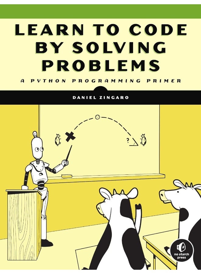 Learn To Code By Solving Problems: A Python Programming Primer