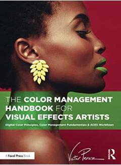 The Color Management Handbook For Visual Effects Artists Digital Color Principles Color Management 