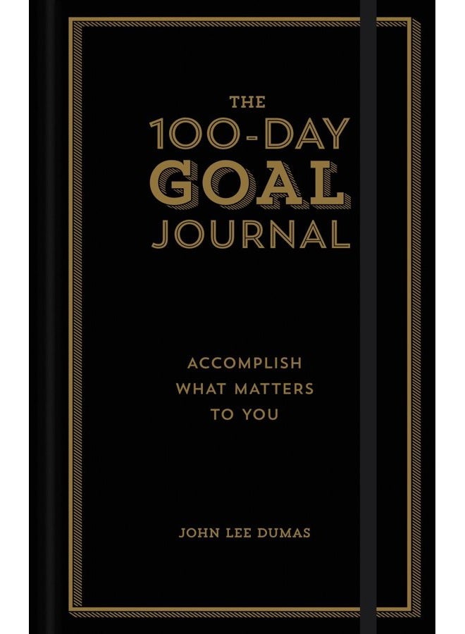 The 100-Day Goal Journal: Accomplish What Matters to You