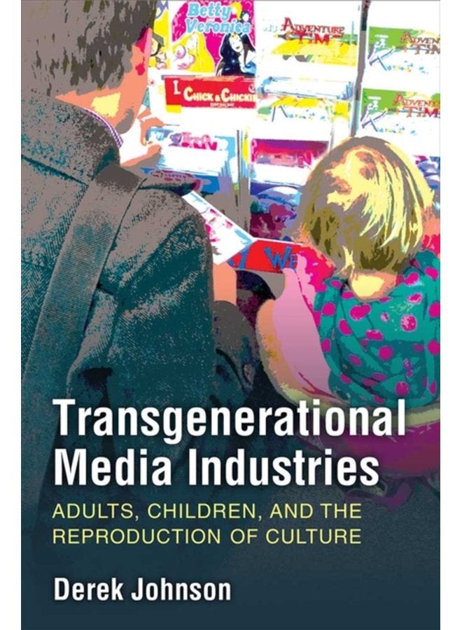 Transgenerational Media Industries Adults Children and the Reproduction of Culture - Paperback