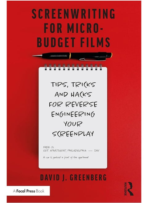 Screenwriting for Micro-Budget Films: Tips, Tricks and Hacks for Reverse Engineering Your Screenplay