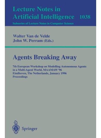 Agents Breaking Away: 7th European Workshop on Modelling Autonomous Agents in a Multi-Agent World, MAAMAW '96, Eindhoven, The Netherlands, January 22 - 25, 1996. Proceedings - pzsku/Z7EA52F9852F6E81E3333Z/45/1749123028/818bd48c-f13b-44e1-9b51-9ad8b2408dba