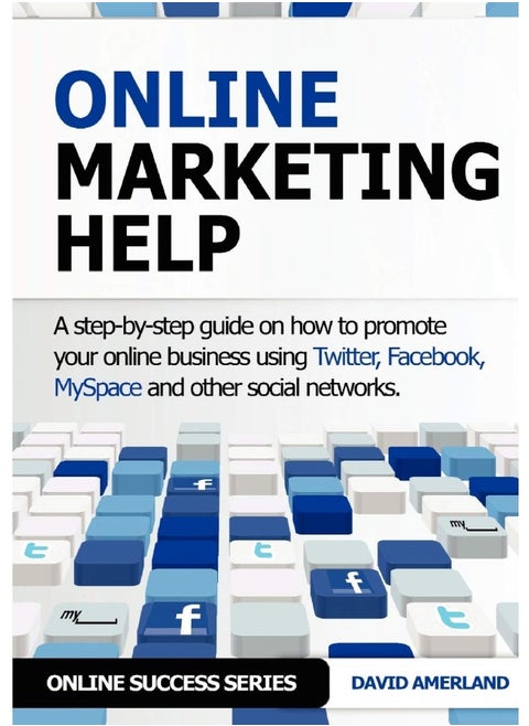Online Marketing Help: How to Promote Your Online Business Using Twitter, Facebook, Myspace and Other Social Networks.