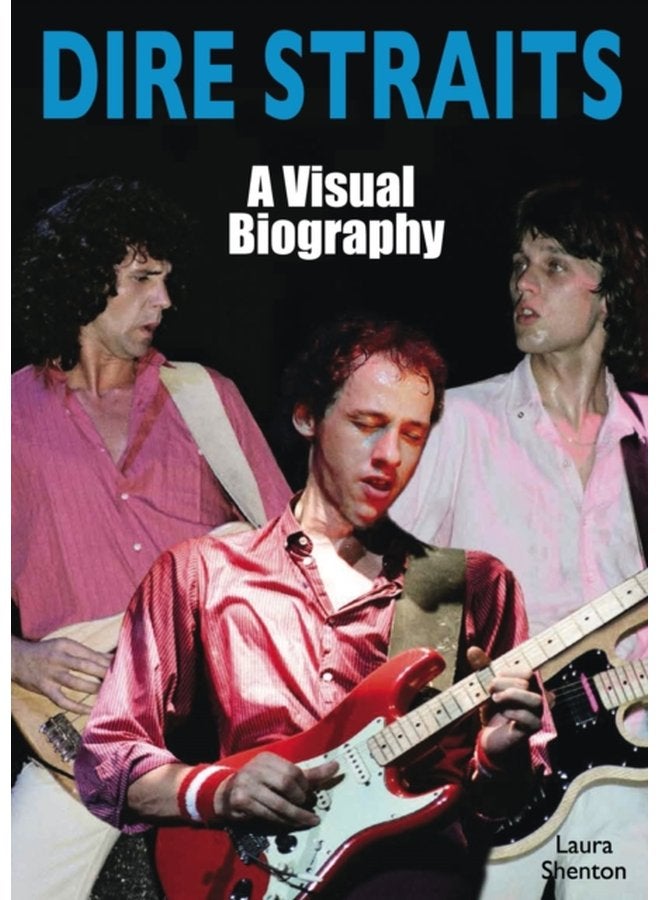 Dire Straits A Visual Biography - Paperback