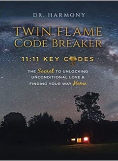 Twin Flame Code Breaker: 11:11 Key Codes The Secret To Unlocking Unconditional Love & Finding Your W