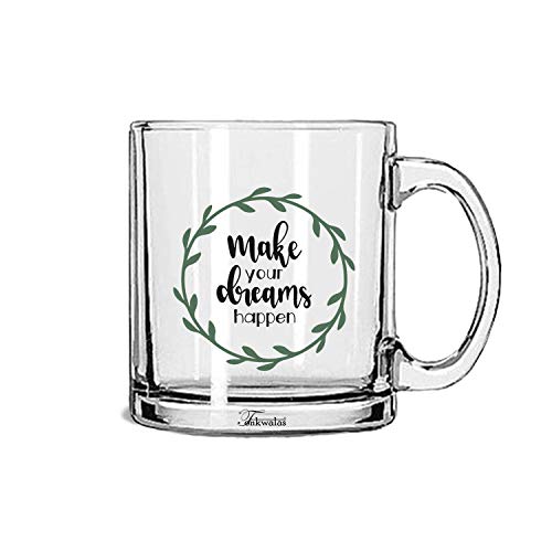 TONKWALAS 'Make Your Dreams Happen' Printed Transparent Glass Coffee and Tea Mug Gift for Friends/Bestfriends/Brother/Sister (325 ML) - Image 1