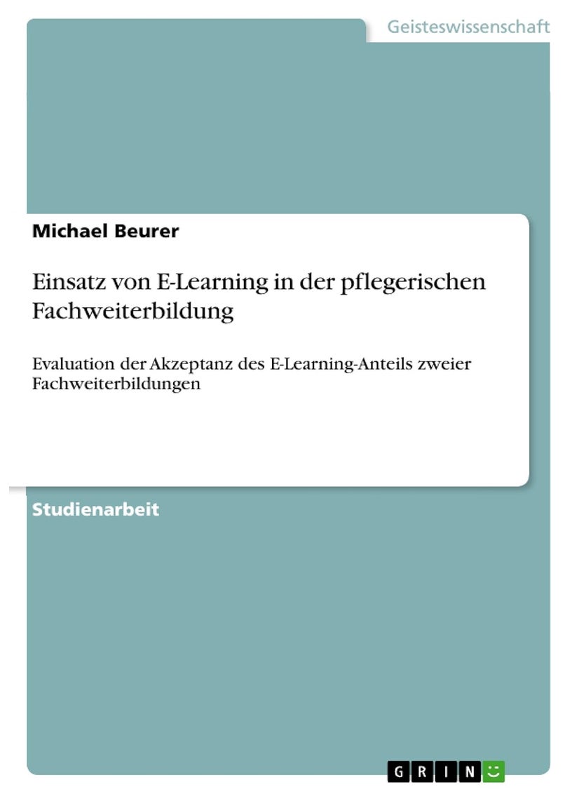 Einsatz von E-Learning in der pflegerischen Fachweiterbildung: Evaluation der Akzeptanz des E-Learning-Anteils zweier Fachweiterbildungen 