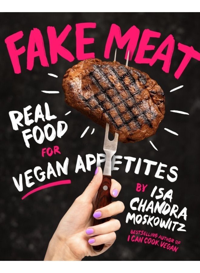 Fake Meat Real Food for Vegan Appetites - Hardback