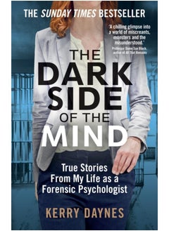 The Dark Side of the Mind : True Stories from My Life as a Forensic Psychologist