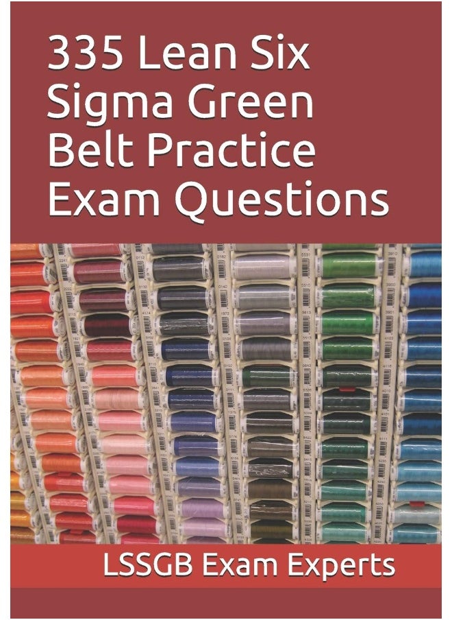 Independently Published 335 Lean Six Sigma Green Belt Practice Exam Questions  - Image 1