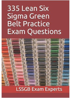 Independently Published 335 Lean Six Sigma Green Belt Practice Exam Questions  - Image 2