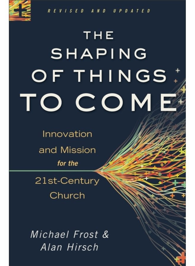 The Shaping of Things to Come Innovation and Mission for the 21st Century Church - Paperback
