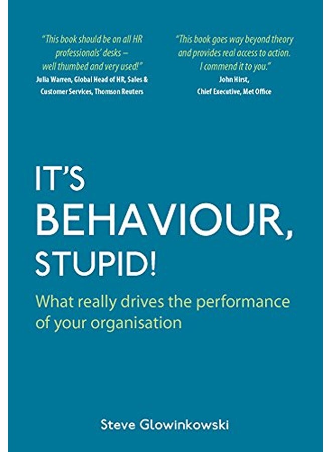 It's Behaviour, Stupid!: What Really Drives the Performance of Your Organisation 