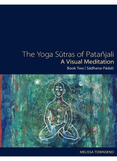 The Yoga Sutras of Patanjali - A Visual Meditation: Book Two: Sadhana Padah