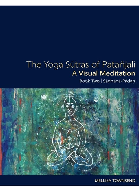 The Yoga Sutras of Patanjali - A Visual Meditation: Book Two: Sadhana Padah