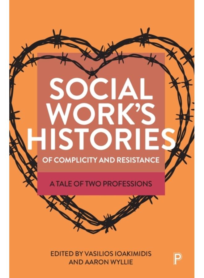 Social Work???s Histories of Complicity and Resistance : A Tale of Two Professions 