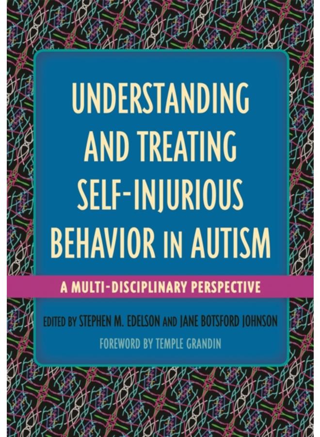Understanding and Treating Self-Injurious Behavior in Autism : A Multi-Disciplinary Perspective
