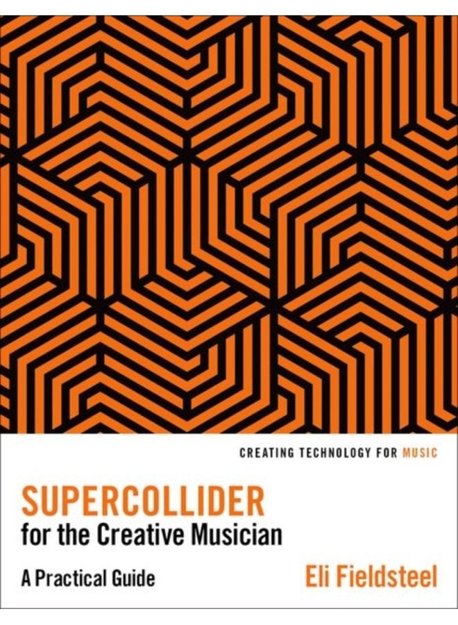 SuperCollider for the Creative Musician A Practical Guide - Paperback