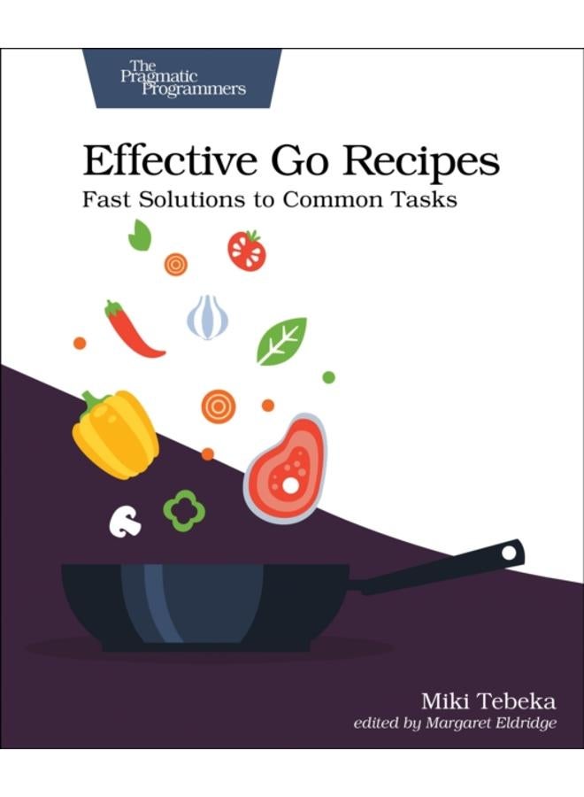 Effective Go Recipes : Fast Solutions to Common Tasks 