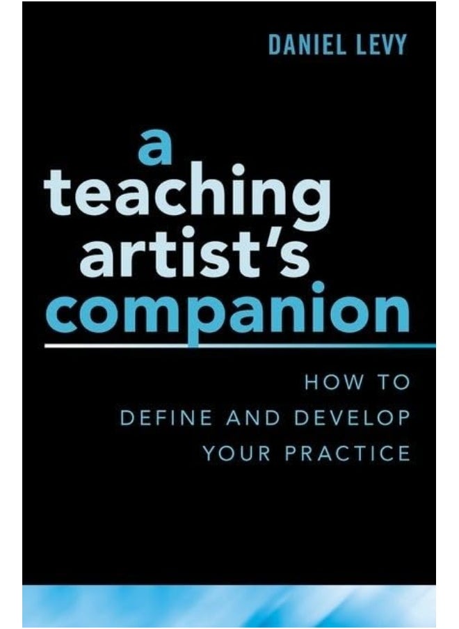 A Teaching Artist's Companion: How to Define and Develop Your Practice 