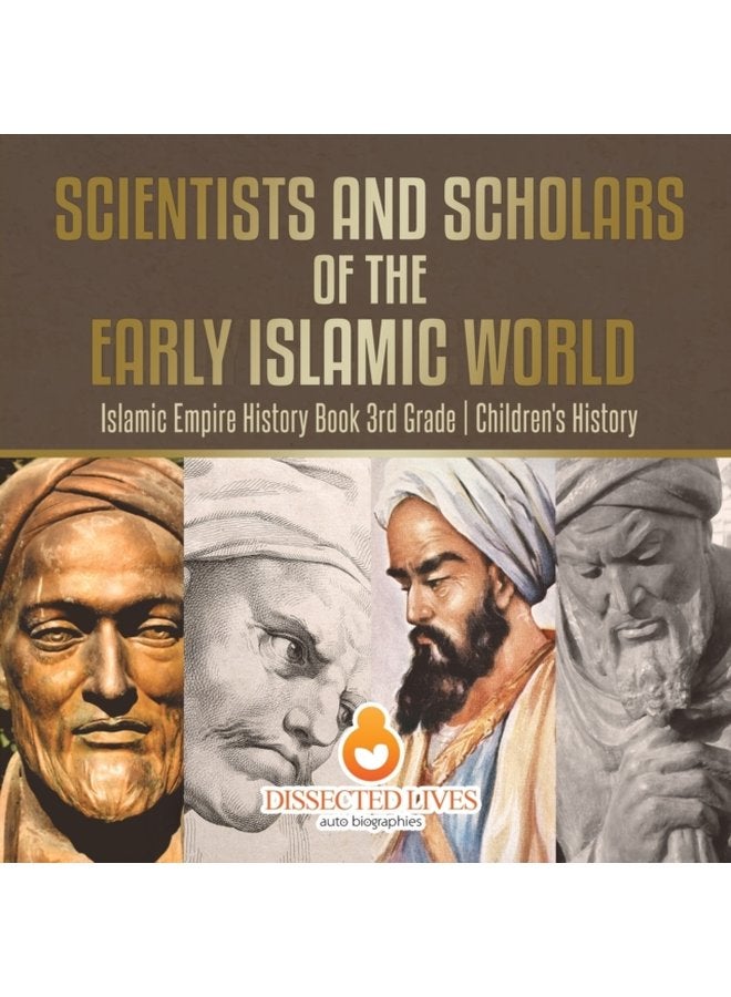 Scientists and Scholars of the Early Islamic World Islamic Empire History Book 3rd Grade Children s History - Paperback