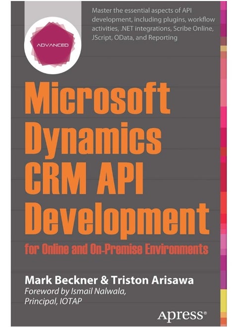 Microsoft Dynamics CRM API Development for Online and On-Premise Environments: Covering On-Premise and Online Solutions
