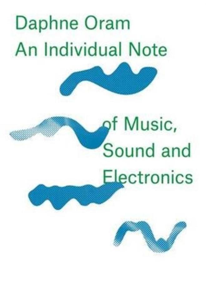 Daphne Oram - an Individual Note of Music, Sound and Electronics 