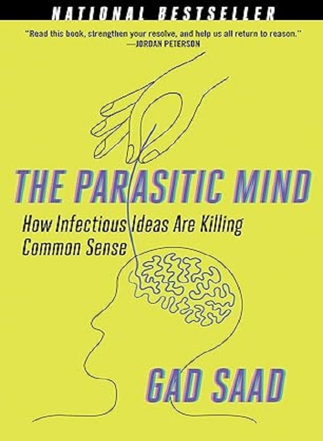 The Parasitic Mind How Infectious Ideas Are Killing Common Sense
