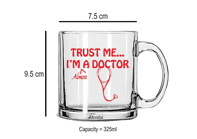 TONKWALAS Trust Me. I'm Almost A Doctor Printed Transparent Glass Coffee and Tea Mug Funny Friend Gifts (325 ML) - Image 3