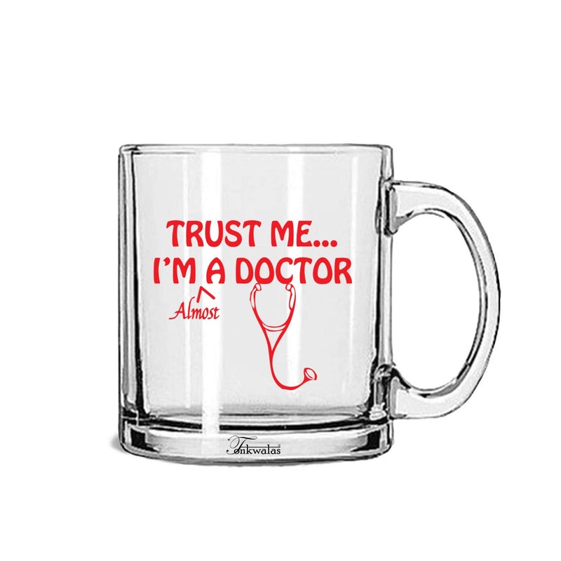 TONKWALAS Trust Me. I'm Almost A Doctor Printed Transparent Glass Coffee and Tea Mug Funny Friend Gifts (325 ML) - Image 5