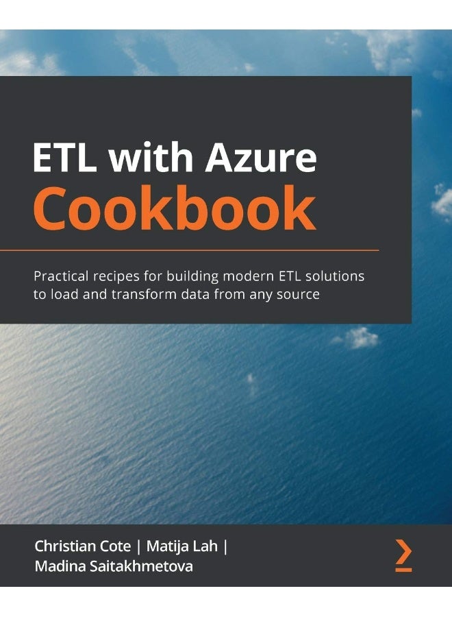 ETL with Azure Cookbook: Practical recipes for building modern ETL solutions to load and transform data from any source