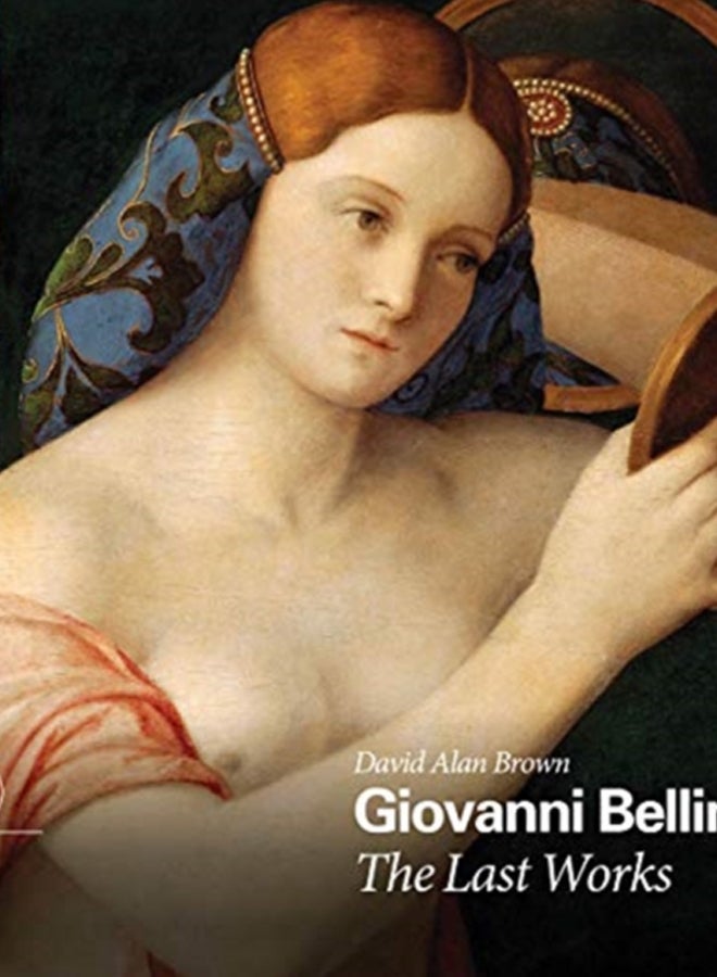 Giovanni Bellini: The Last Works