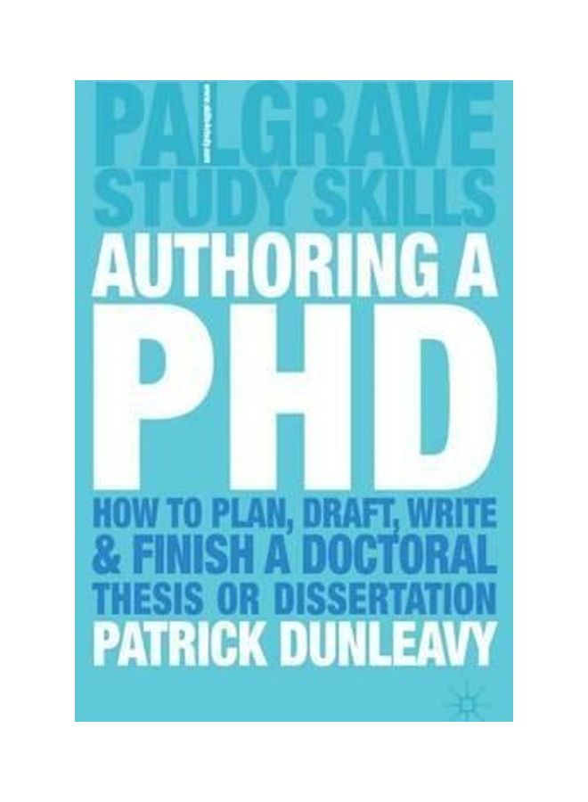 Authoring A Phd: How To Plan, Draft, Write, And Finish A Doctoral Thesis Or Dissertation