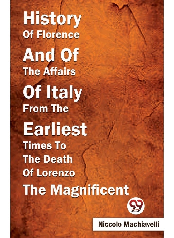 History Of Florence And Of The Affairs Of Italy From The Earliest Times To The Death Of Lorenzo The Magnificent [Paperback] Niccolo Machiavelli - Image 1