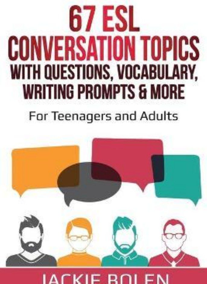 67 ESL Conversation Topics with Questions Vocabulary Writing Prompts & More  For Teenagers and Adults Bolen Jackie