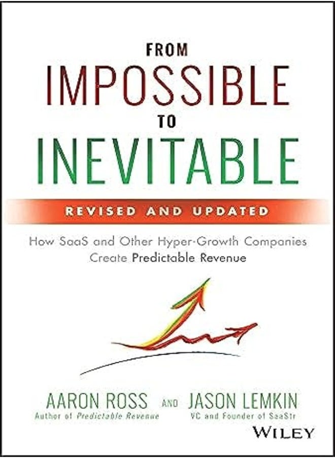 From Impossible to Inevitable: How SaaS and Other Hyper-Growth Companies Create Predictable Revenue 