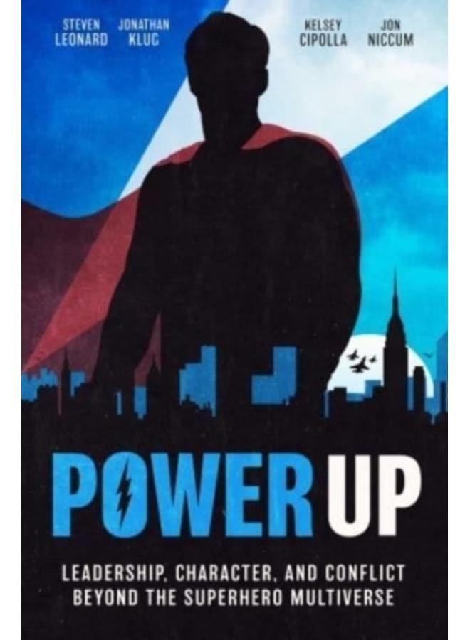 Power Up : Leadership, Character, and Conflict Beyond the Superhero Multiverse 