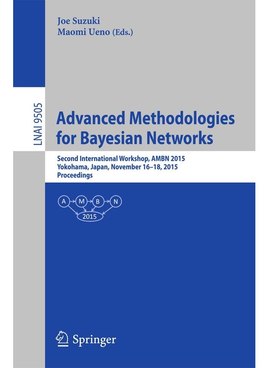 Advanced Methodologies for Bayesian Networks: Second International Workshop, AMBN 2015, Yokohama, Japan, November 16-18, 2015. Proceedings
