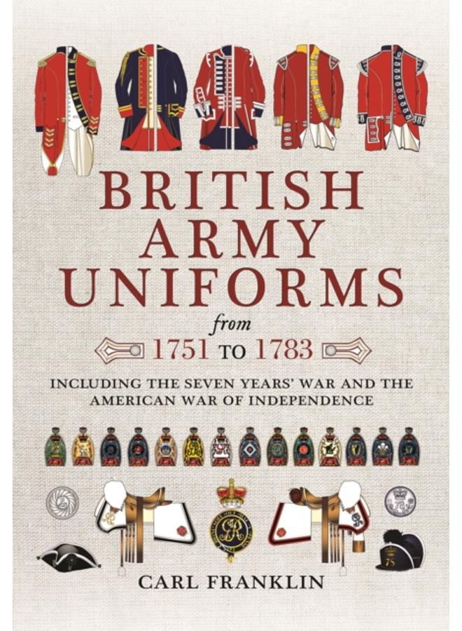 British Army Uniforms of the American Revolution 1751 - 1783 